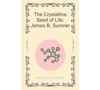 The Crystalline Seed of Life: James B. Sumner
