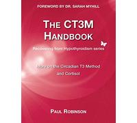 The CT3M Handbook: More on the Circadian T3 Method and Cortisol: 2 (Recovering from Hypothyroidism Series)