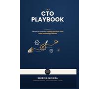 The CTO Playbook: A Practical Guide for Aspiring and First-Time Chief Technology Officers