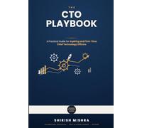The CTO Playbook: A Practical Guide for Aspiring and First-Time Chief Technology Officers