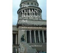 The Cuban Democracy Act: An overview of the Act and its implications for Democracy.