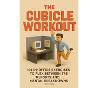 The Cubicle Workout: 101 In-Office Exercises To Flex Between TPS Reports And Mental Breakdowns