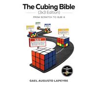 The Cubing Bible - 3x3 Edition: From Scratch to Sub-6
