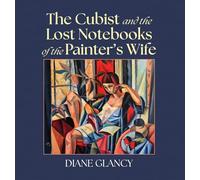 The Cubist and the Lost Notebooks of the Painter s Wife