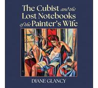 The Cubist and the Lost Notebooks of the Painter's Wife