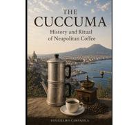 The Cuccuma: The Neapolitan Coffee Pot: History, Rite and Culture of Naples