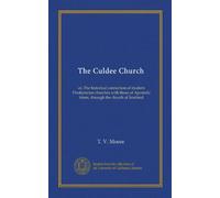 The Culdee Church: or, The historical connection of modern Presbyterian churches with those of Apostolic times, through the church of Scotland