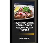 The Culinary Oracle: A Global Guide to Food, Cooking, and Traditions