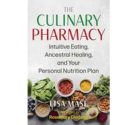 The Culinary Pharmacy: Intuitive Eating, Ancestral Healing, and Your Personal Nutrition Plan