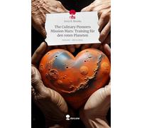 The Culinary Pioneers Mission Mars: Training für den roten Planeten. Life is a Story - story.one