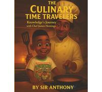 The Culinary Time Traveler: Book 1: Knowledge’s Journey with (The Culinary Time Travelers)