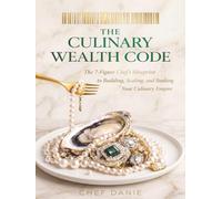 The Culinary Wealth Code: The 7-Figure Chef’s Blueprint for Building Wealth Beyond the Kitchen