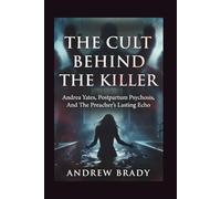 The Cult Behind The Killer: Andrea Yates, Postpartum Psychosis, And The Preacher's Lasting Echo