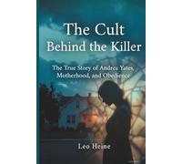 The Cult Behind the Killer: The True Story of Andrea Yates, Motherhood, and Obedience