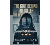 THE CULT BEHIND THE KILLER: True Story of How Religious Extremism and Untreated Mental Illness Led to the Drowning of Five Children and Changed America Forever