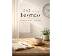 The Cult of Busyness: How Anxiety Became a Social Norm