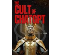 The Cult of ChatGPT: How Artificial Intelligence is Replacing Thought, Faith, and the Self
