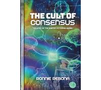 The Cult of Consensus (The Science Unmasked Series)