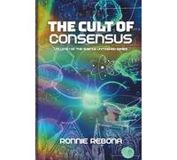The Cult of Consensus (The Science Unmasked Series)