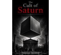 The Cult of Saturn: The Hidden Agenda of Power and the Last Chance for Freedom