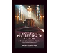 The Cult of The Real Housewife (Doc Special): A Documentary Companion Exploring Faith, Fame, and Control