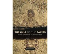 The Cult of the Saints: Its Rise and Function in Latin Christianity, Enlarged Edition