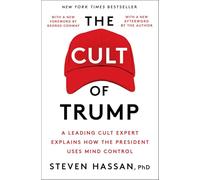 The Cult of Trump: A Leading Cult Expert Explains How the President Uses Mind Control