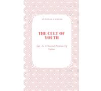The Cult of Youth: Age As A Social Fiction Of Value (Society in Ruins)