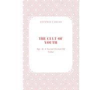 The Cult of Youth: Age As A Social Fiction Of Value (Society in Ruins)