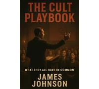 The Cult Playbook: What They All Have in Common (The Cult Files)