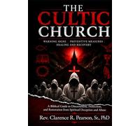 THE CULTIC CHURCH: Warning Signs, Preventive Measures, Healing and Recovery