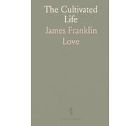 The Cultivated Life: Practical, faith-based lessons using farming imagery to grow character, habits, and hope