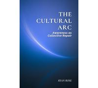 The Cultural Arc: Awareness as Collective Repair (The Arc of Awareness Series)
