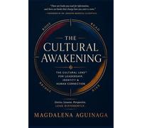 The Cultural Awakening: A Framework for Leaders Who Navigate Cultural Difference, Build Cross-Cultural Trust, and Lead with Authentic Intelligence