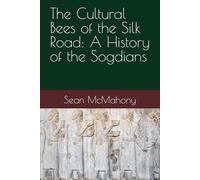 The Cultural Bees of the Silk Road: A History of the Sogdians