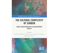 The Cultural Complexity of Carbon: Green Transformations in Contemporary Society (Routledge Advances in Climate Change Research)