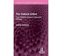 The Cultural Critics: From Matthew Arnold to Raymond Williams (Routledge Revivals)