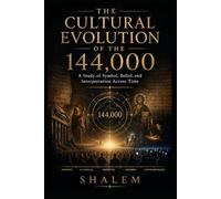 THE CULTURAL EVOLUTION OF THE 144,000: A Study of Symbol, Belief, and Interpretation Across Time