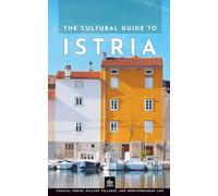 The Cultural Guide to Istria: Coastal Towns, Hilltop Villages, and Mediterranean Life