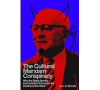 The Cultural Marxism Conspiracy: Why the Right Blames the Frankfurt School for the Decline of the West