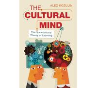 The Cultural Mind: The Sociocultural Theory of Learning