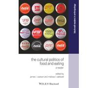 The Cultural Politics of Food and Eating: A Reader (Wiley Blackwell Readers in Anthropology)