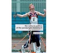The Cultural Politics of the Paralympic Movement: Through an Anthropological Lens (Routledge Critical Studies in Sport)