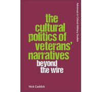 The Cultural Politics of Veterans’ Narratives: Beyond the Wire (Advances in Critical Military Studies)
