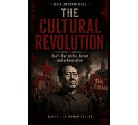 The Cultural Revolution: Mao’s War on the Nation and a Generation: 4 (Blood and Power Series)