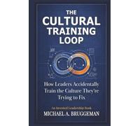 The Cultural Training Loop: How Leaders Accidentally Train the Culture They're Trying to Fix