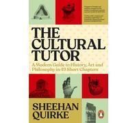 The Cultural Tutor: A Modern Guide to History, Art and Philosophy in 49 Short Chapters