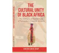 The Cultural Unity of Black Africa: The Domains of Matriarchy & of Patriarchy in Classical Antiquity