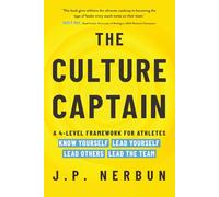 The Culture Captain: A 4-Level Framework for Athletes: Know Yourself, Lead Yourself, Lead Others, Lead the Team