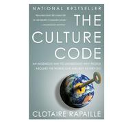 The Culture Code: An Ingenious Way to Understand Why People Around the World Live and Buy as They Do
